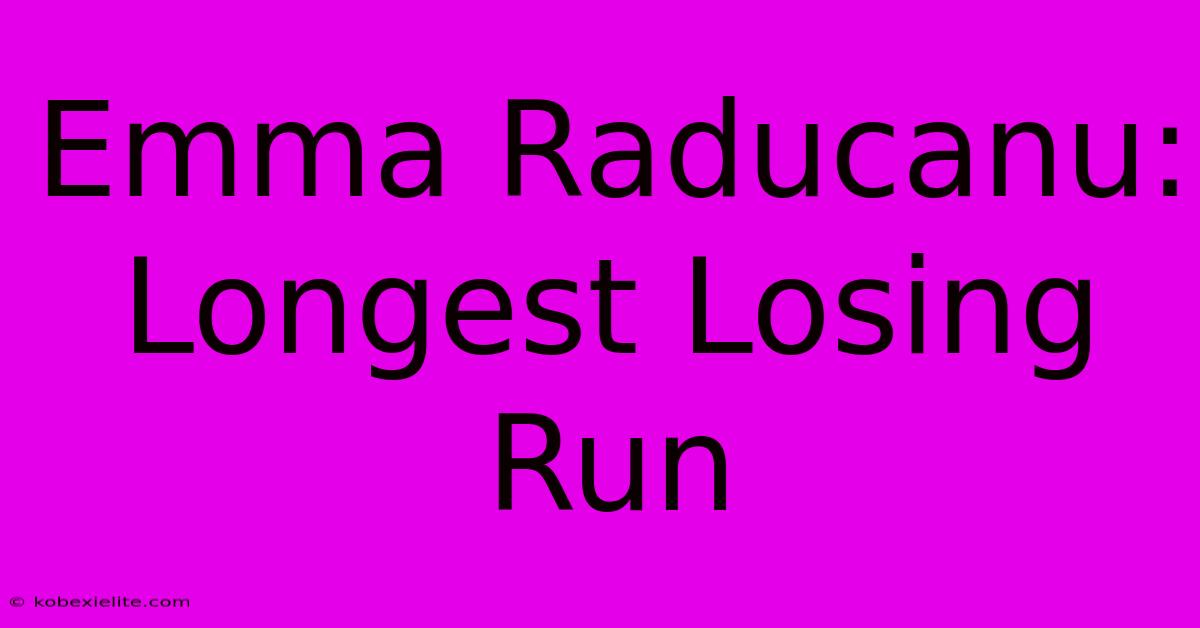 Emma Raducanu: Longest Losing Run