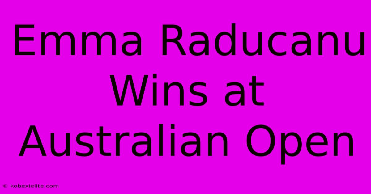 Emma Raducanu Wins At Australian Open