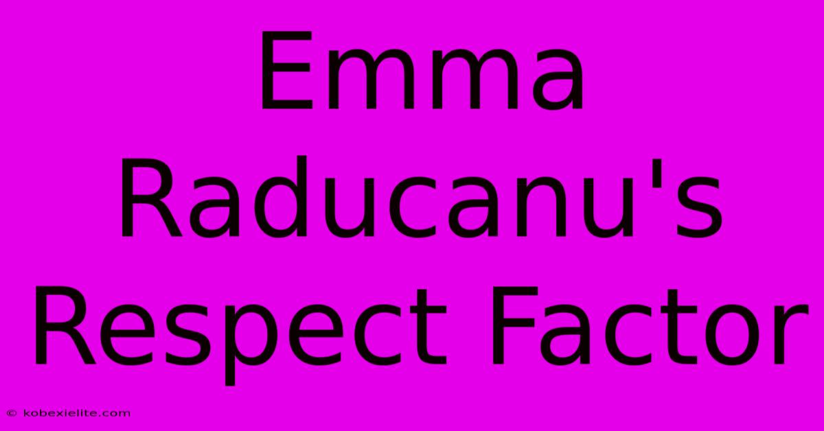 Emma Raducanu's Respect Factor