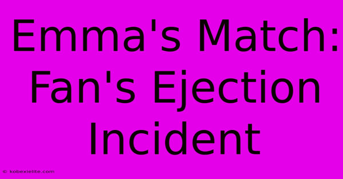 Emma's Match: Fan's Ejection Incident