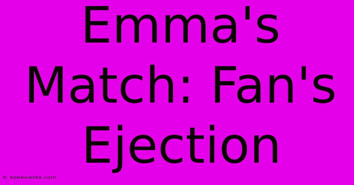 Emma's Match: Fan's Ejection