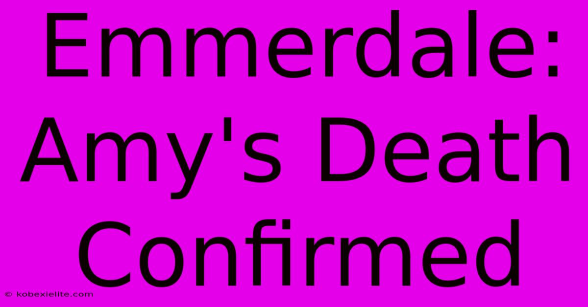 Emmerdale: Amy's Death Confirmed Emmerdale: Amy's Death Confirmed