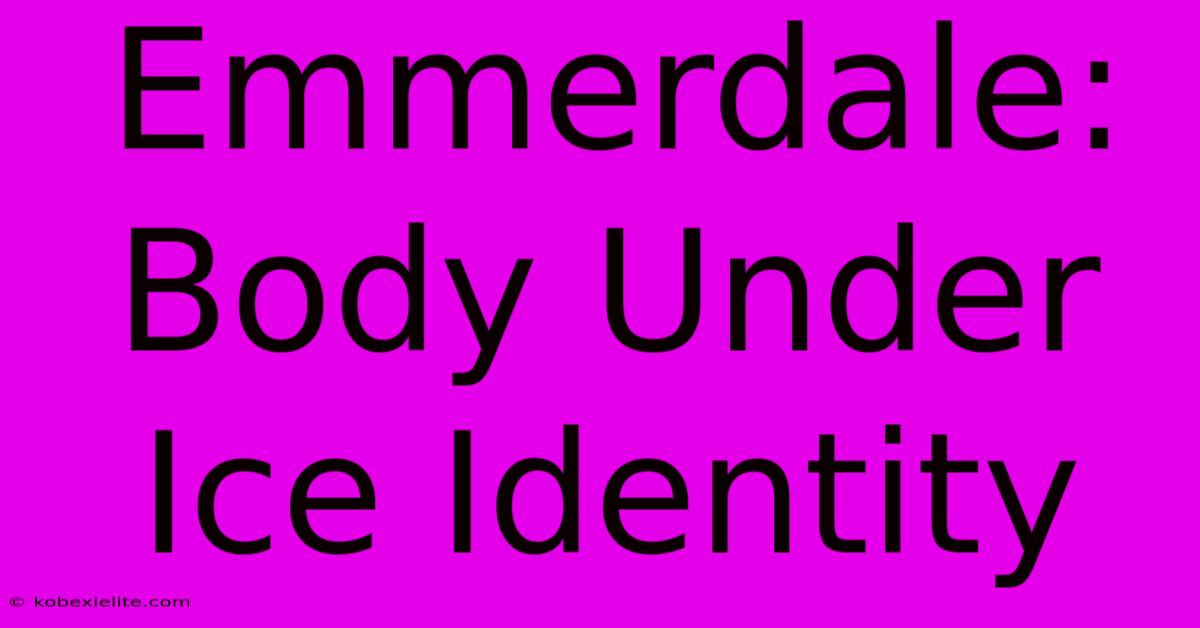 Emmerdale: Body Under Ice Identity