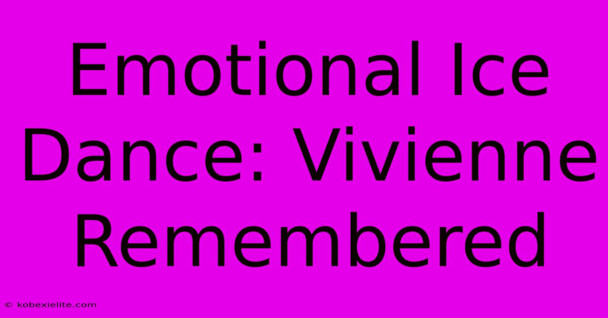 Emotional Ice Dance: Vivienne Remembered