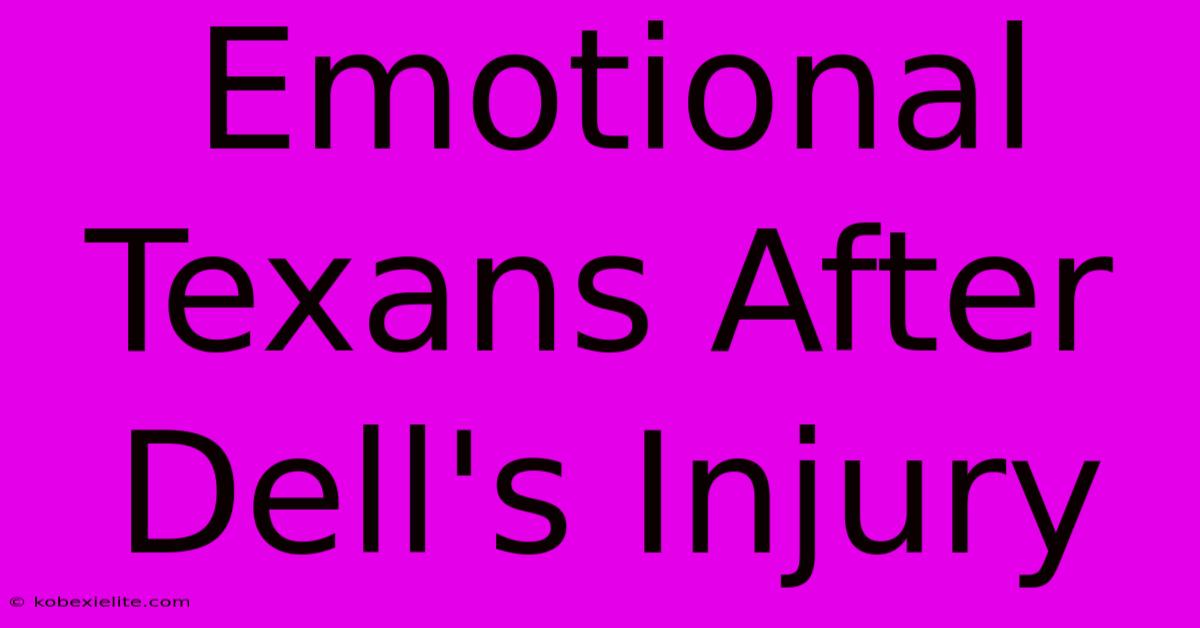 Emotional Texans After Dell's Injury