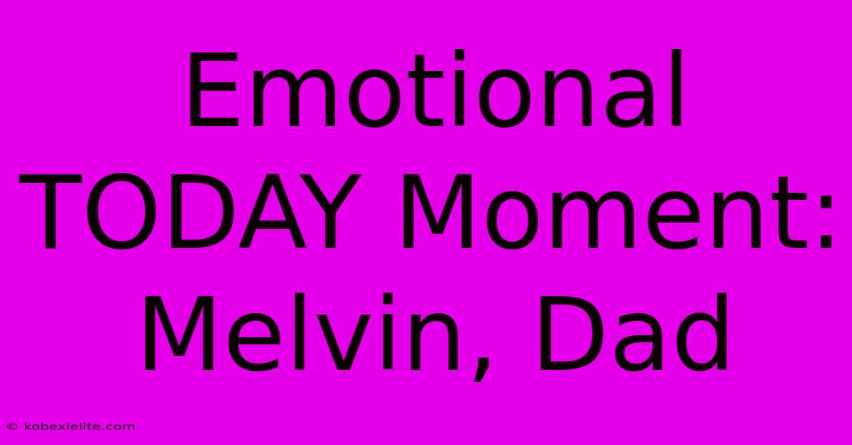 Emotional TODAY Moment: Melvin, Dad