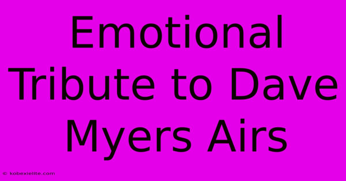 Emotional Tribute To Dave Myers Airs