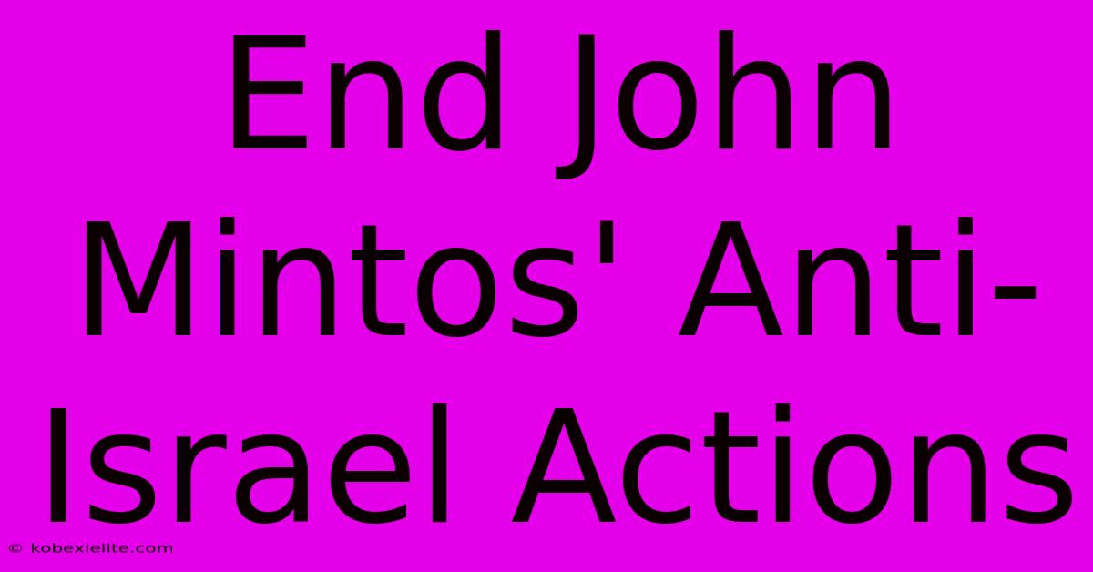 End John Mintos' Anti-Israel Actions