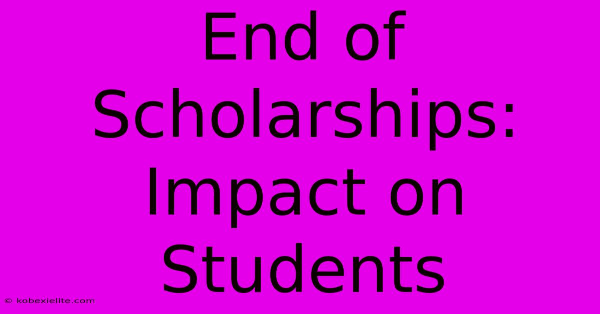 End Of Scholarships: Impact On Students