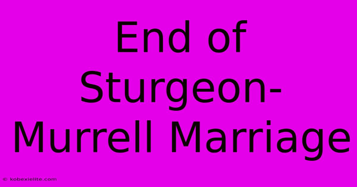 End Of Sturgeon-Murrell Marriage