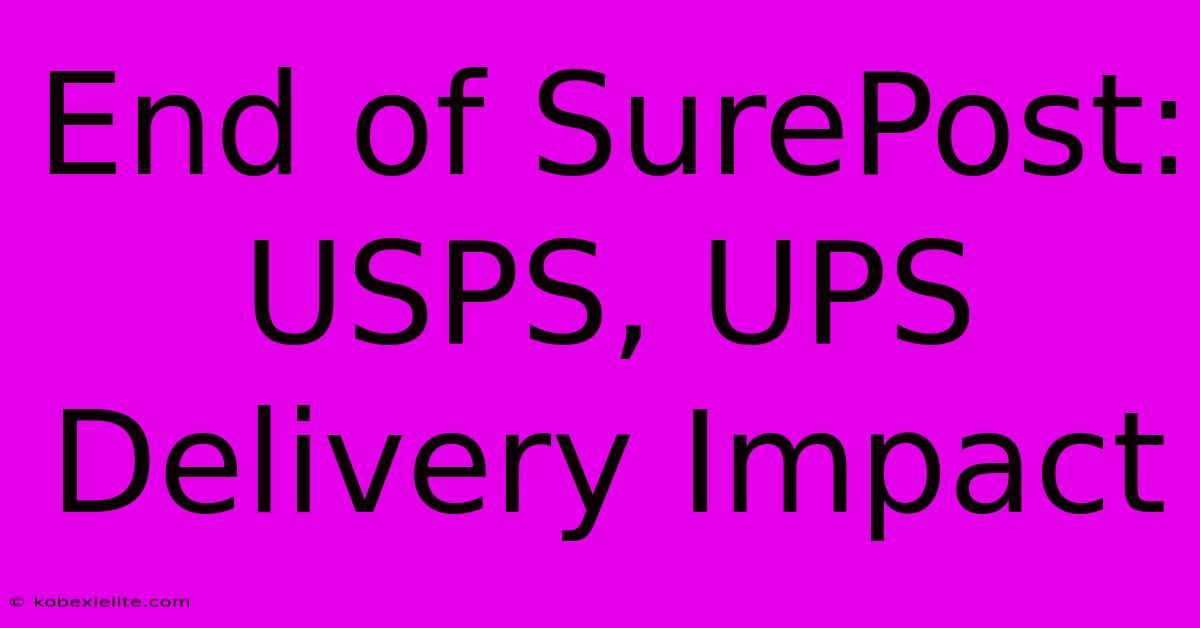 End Of SurePost: USPS, UPS Delivery Impact