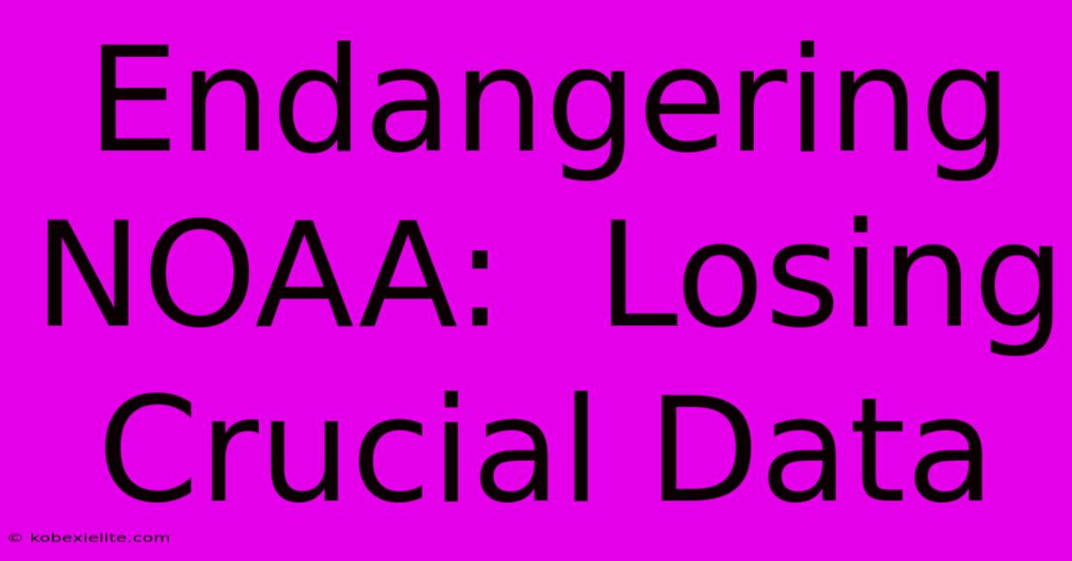 Endangering NOAA:  Losing Crucial Data