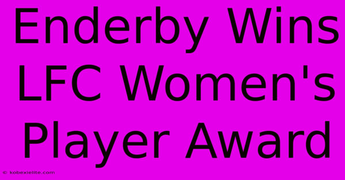 Enderby Wins LFC Women's Player Award