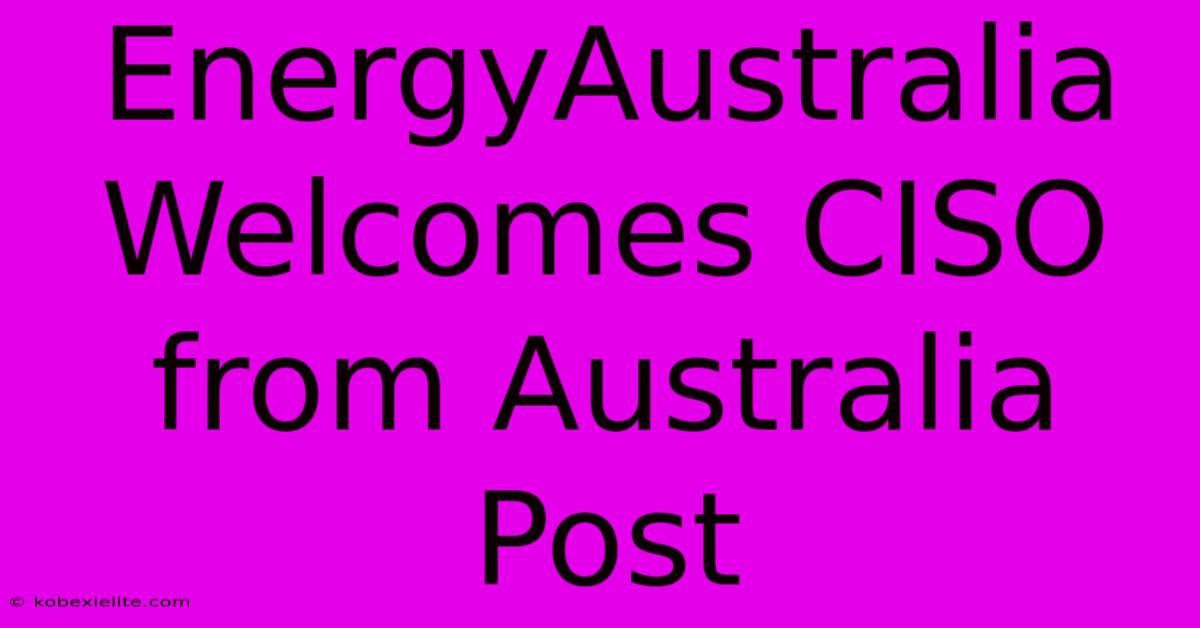 EnergyAustralia Welcomes CISO From Australia Post EnergyAustralia Welcomes CISO From Australia Post