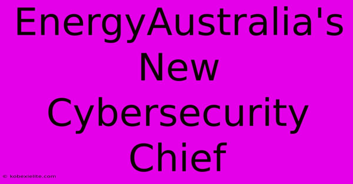 EnergyAustralia's New Cybersecurity Chief