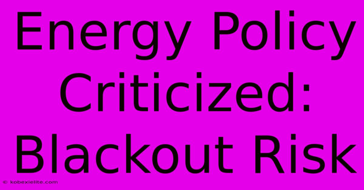 Energy Policy Criticized: Blackout Risk