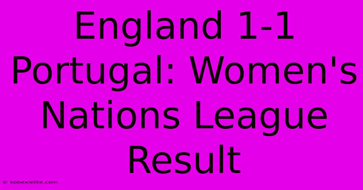 England 1-1 Portugal: Women's Nations League Result