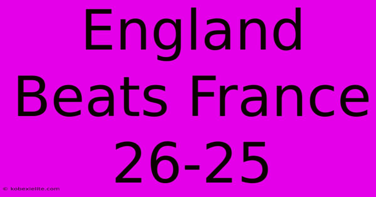 England Beats France 26-25