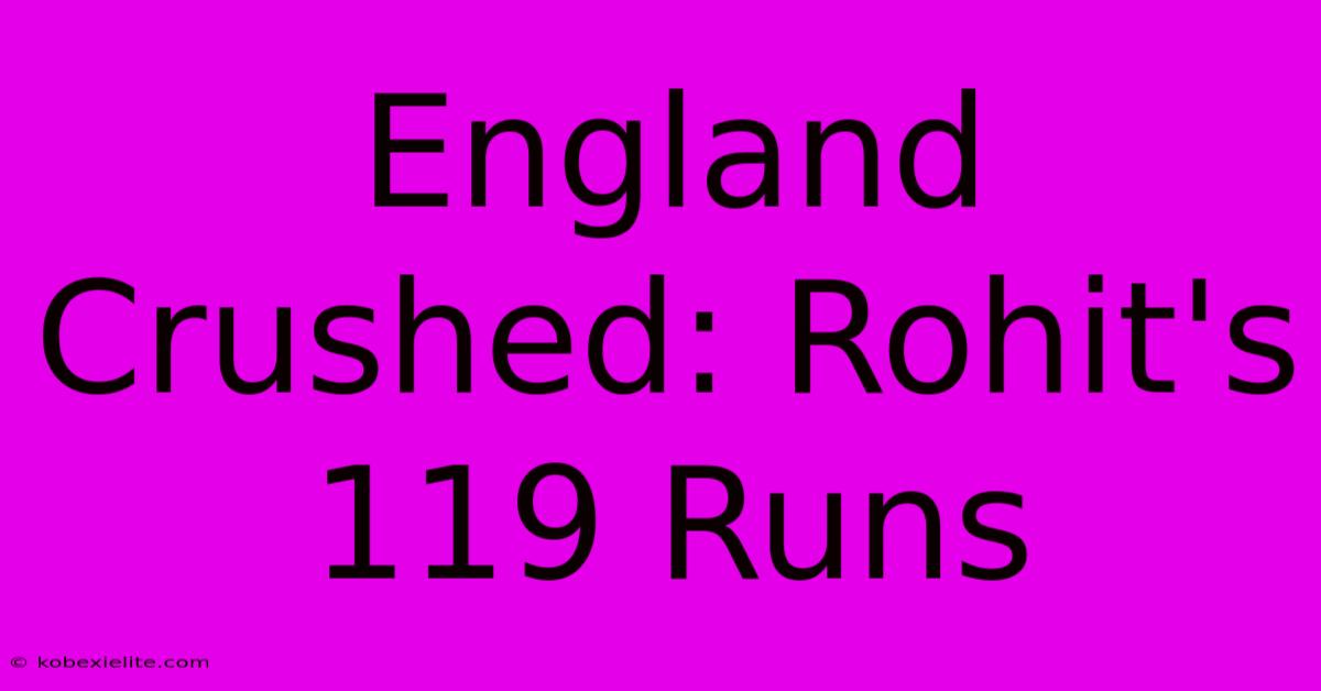 England Crushed: Rohit's 119 Runs