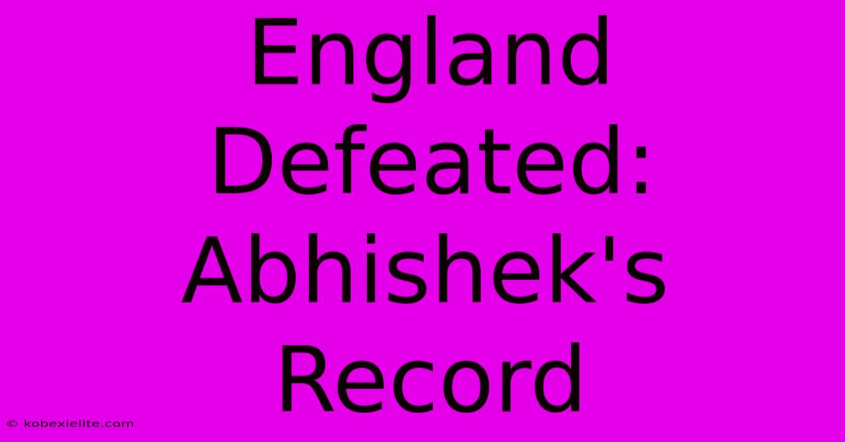 England Defeated: Abhishek's Record