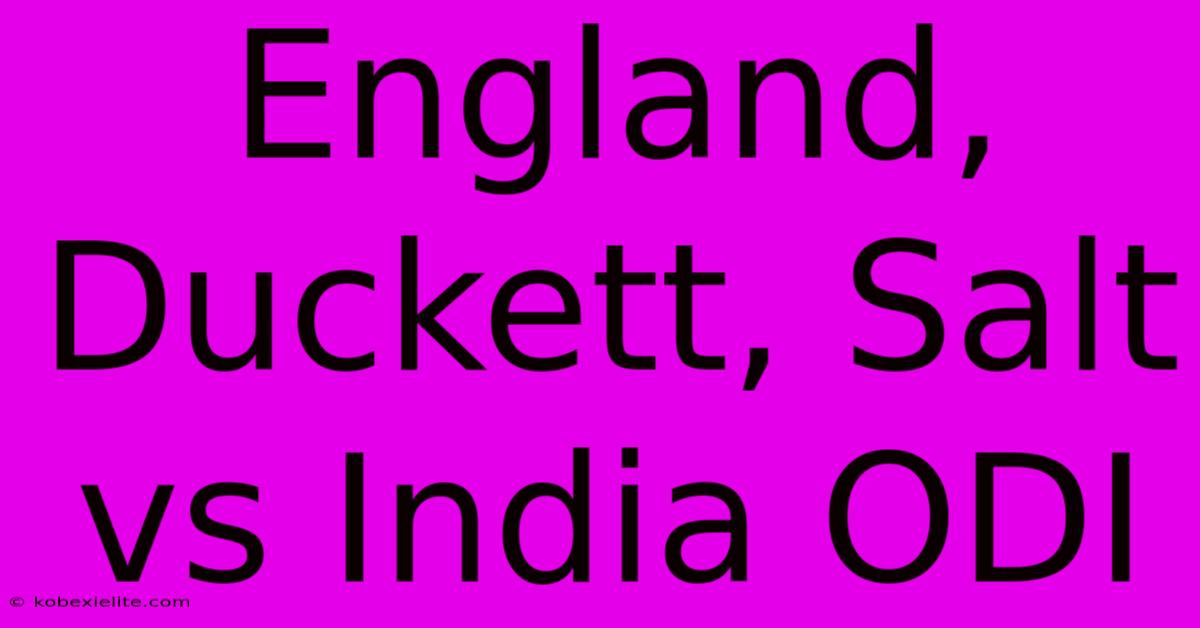 England, Duckett, Salt Vs India ODI