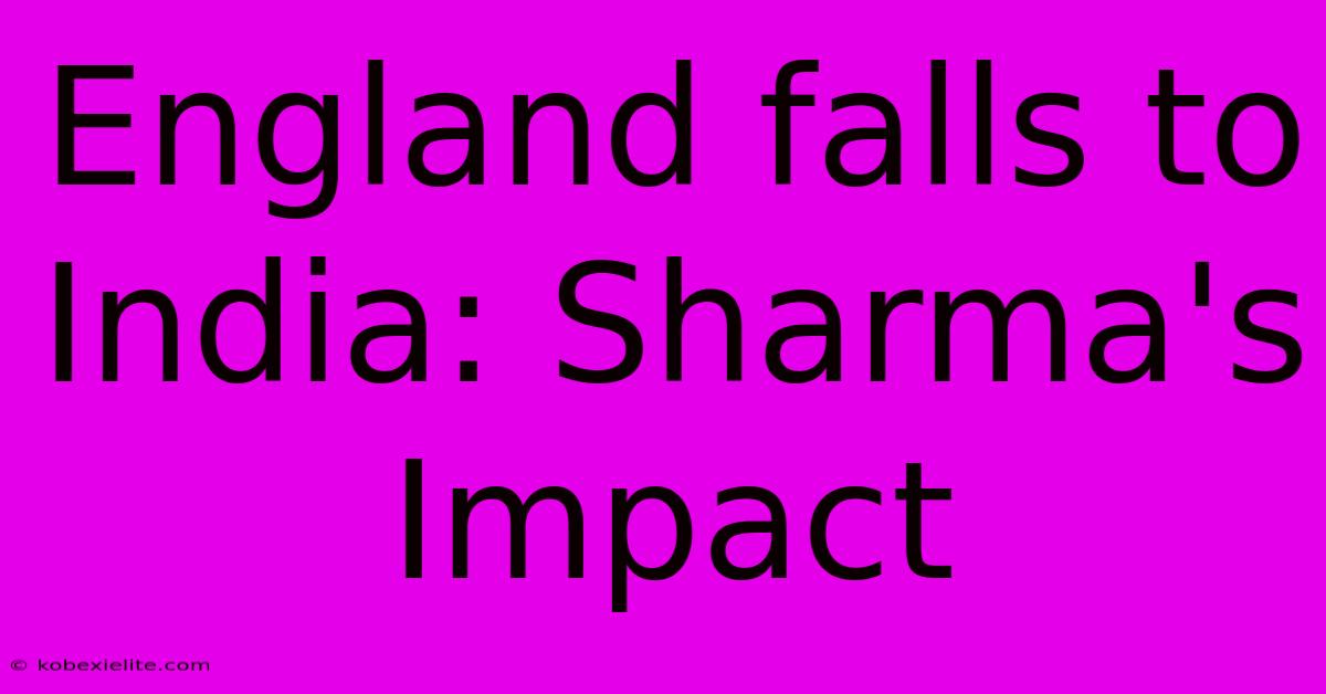 England Falls To India: Sharma's Impact