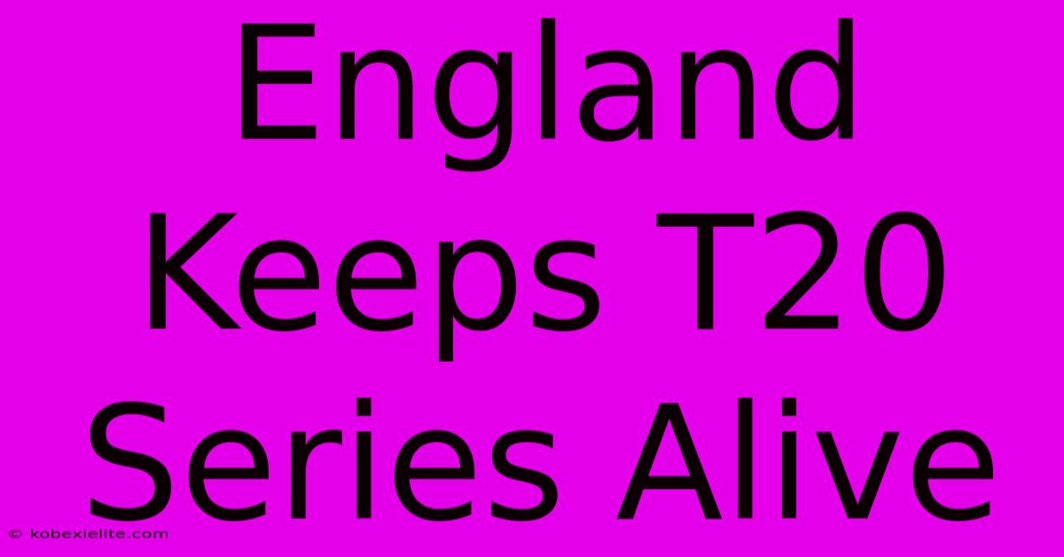 England Keeps T20 Series Alive