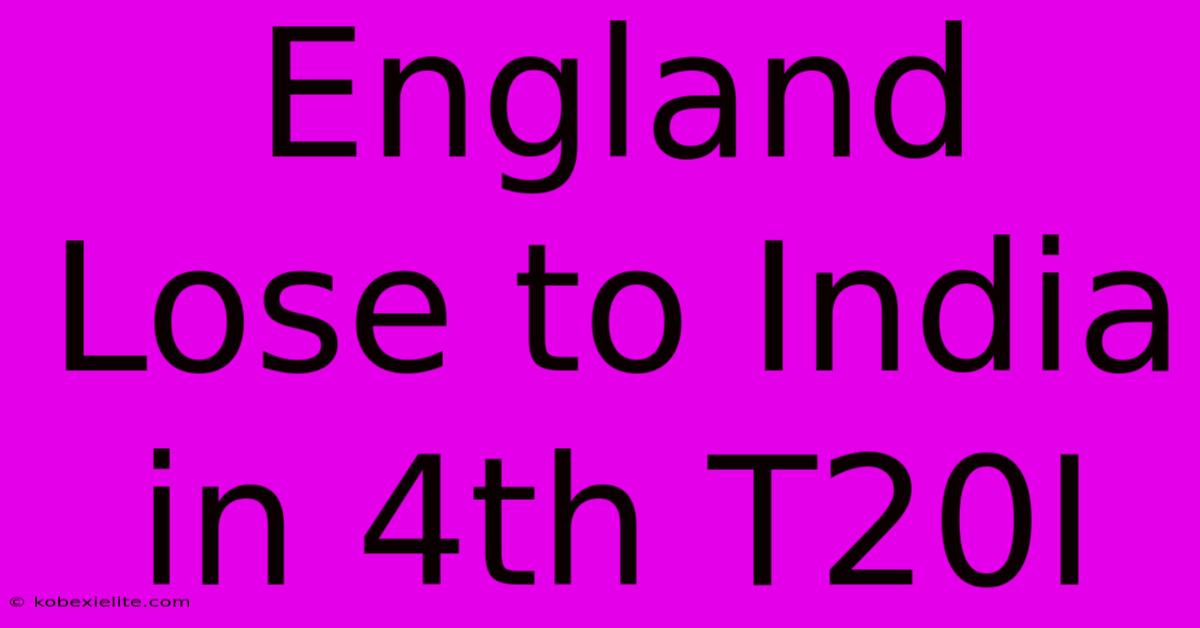 England Lose To India In 4th T20I