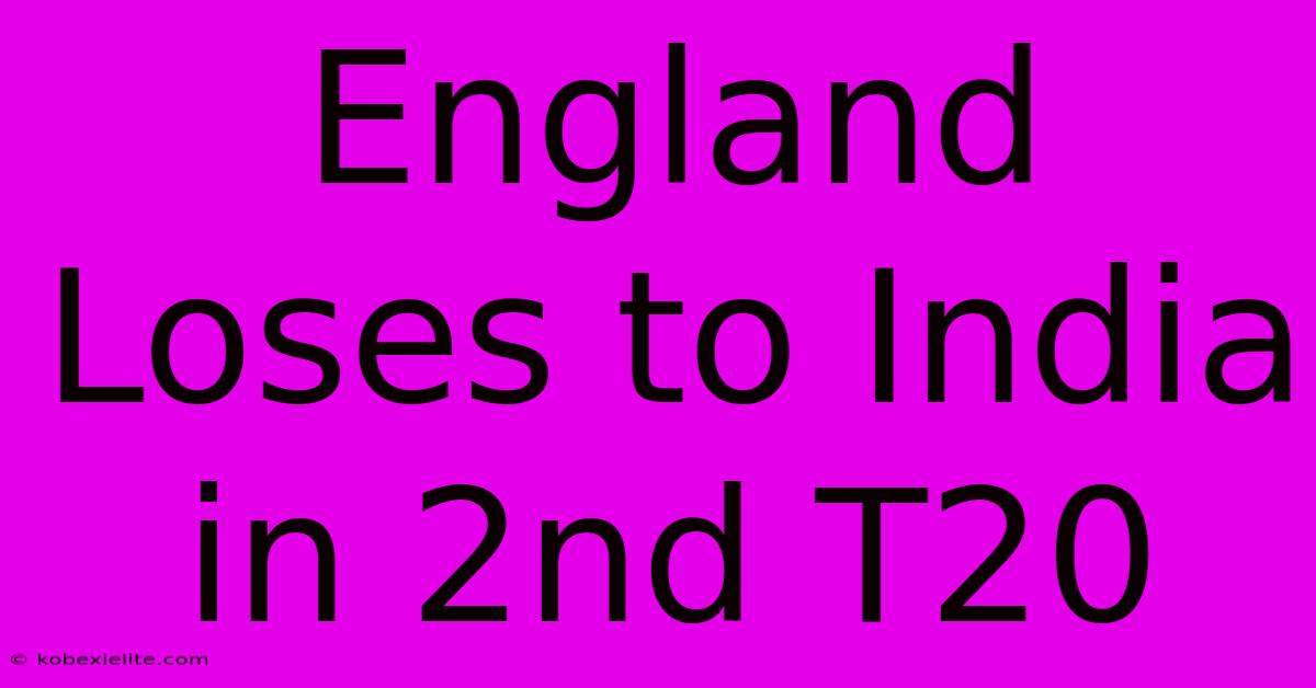 England Loses To India In 2nd T20