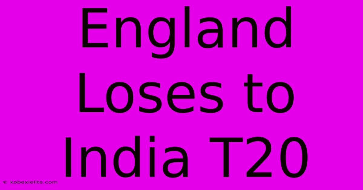 England Loses To India T20