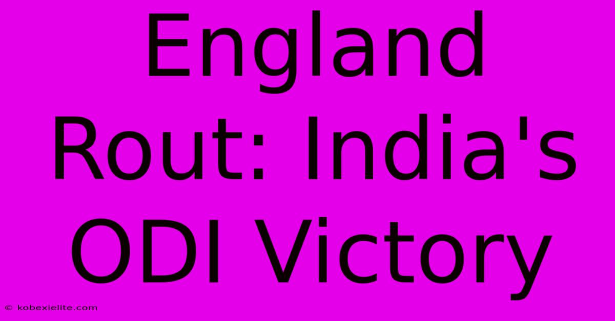 England Rout: India's ODI Victory