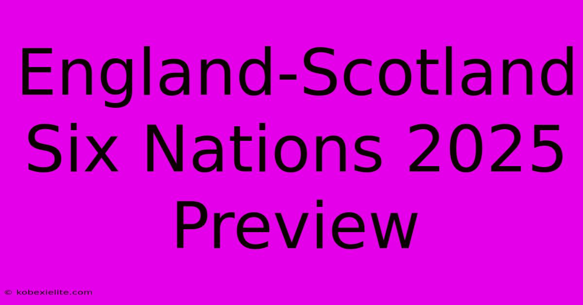 England-Scotland Six Nations 2025 Preview