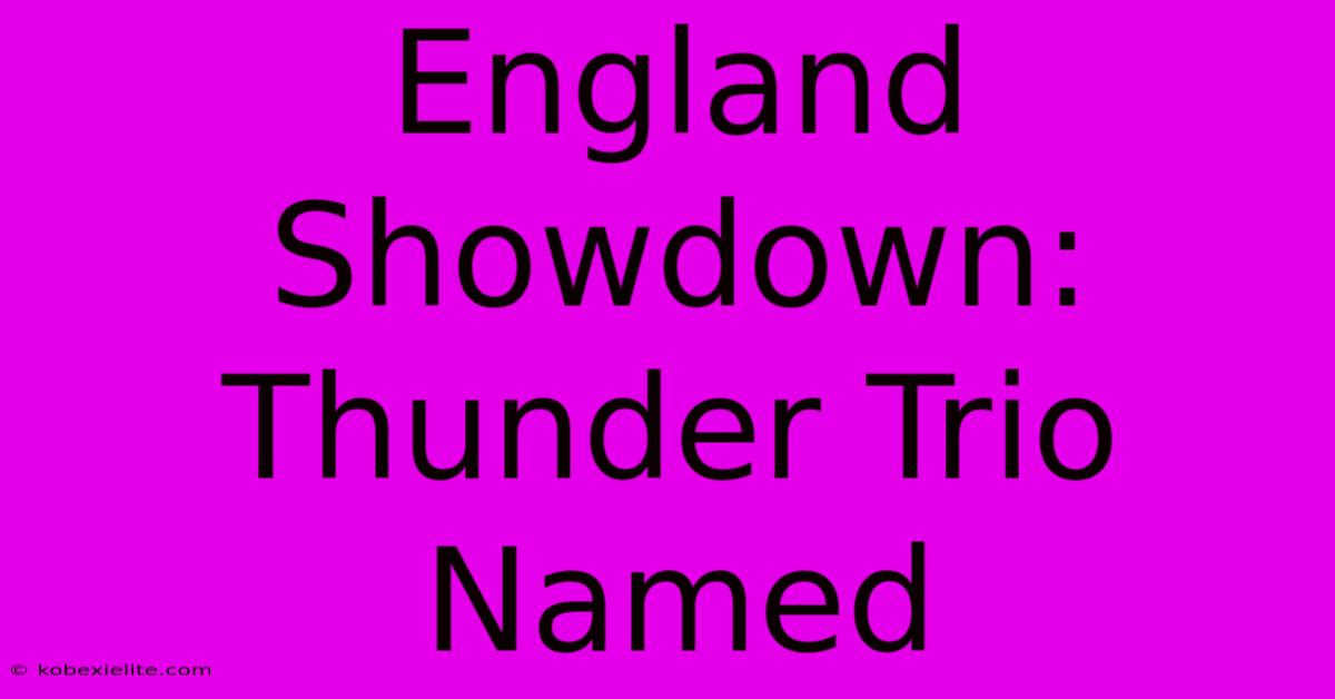 England Showdown: Thunder Trio Named