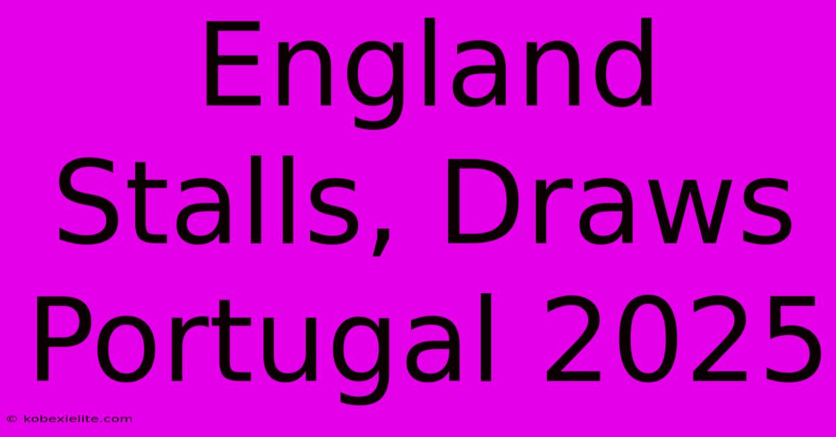 England Stalls, Draws Portugal 2025