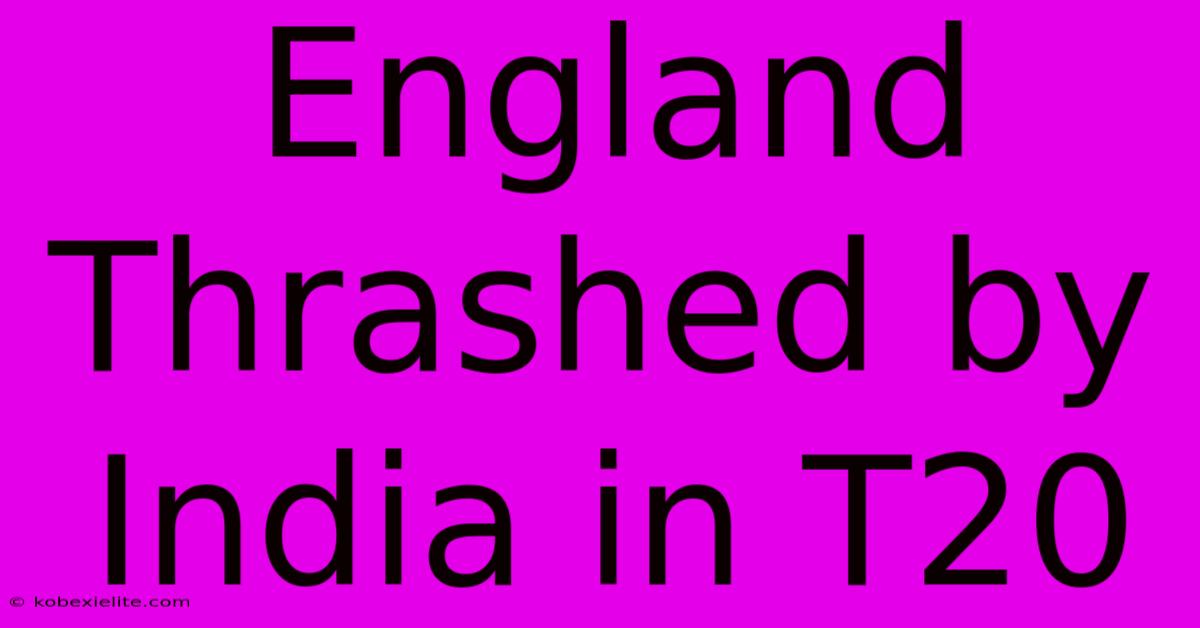 England Thrashed By India In T20