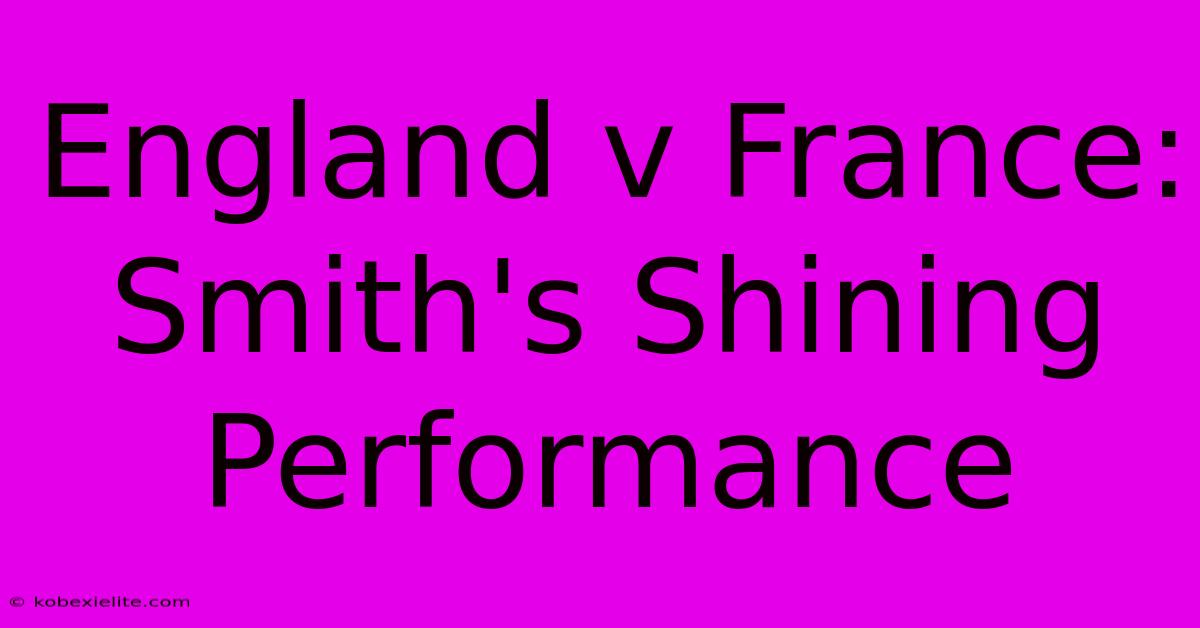 England V France: Smith's Shining Performance