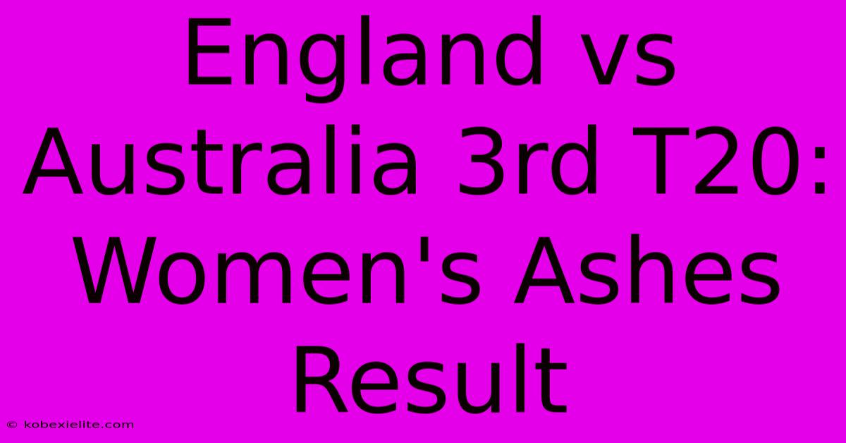 England Vs Australia 3rd T20: Women's Ashes Result