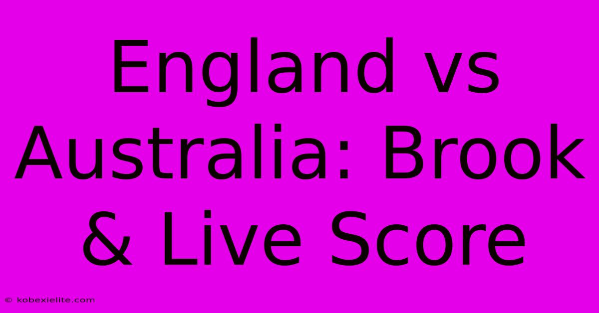 England Vs Australia: Brook & Live Score