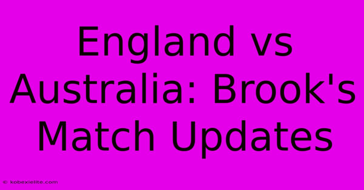 England Vs Australia: Brook's Match Updates