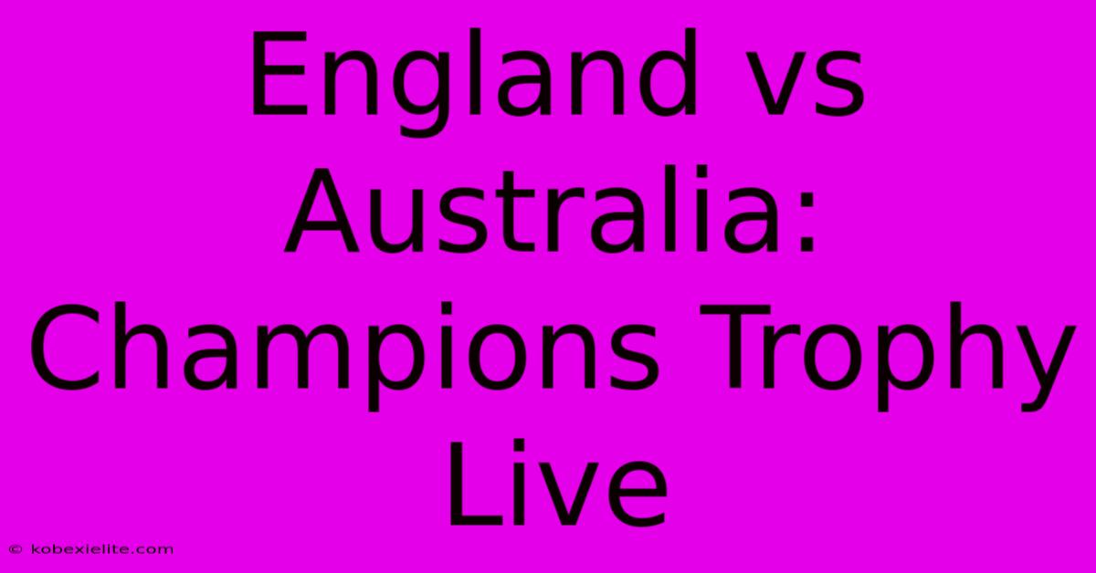 England Vs Australia: Champions Trophy Live