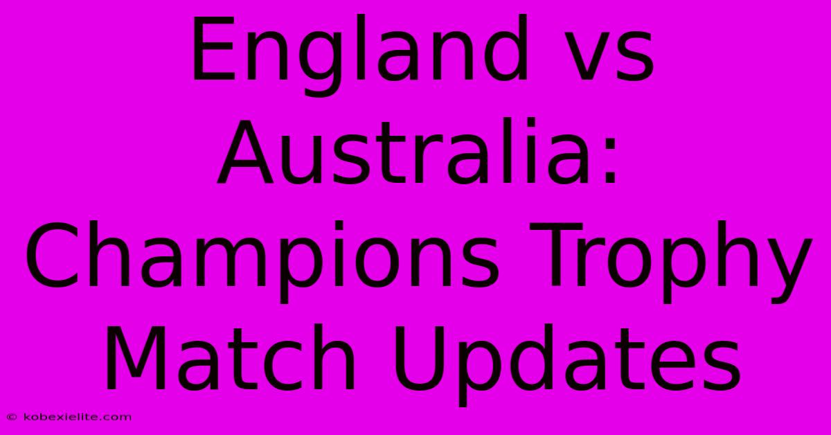 England Vs Australia: Champions Trophy Match Updates