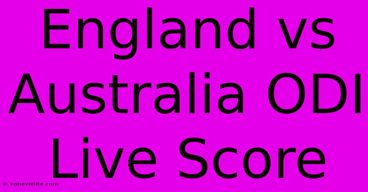 England Vs Australia ODI Live Score