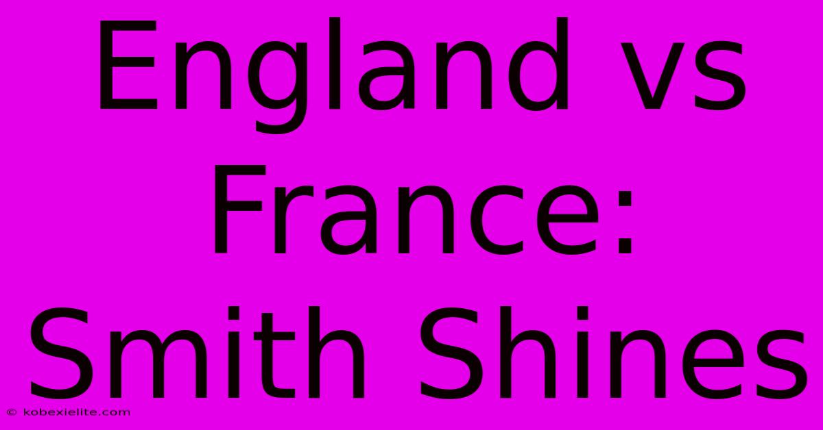 England Vs France: Smith Shines