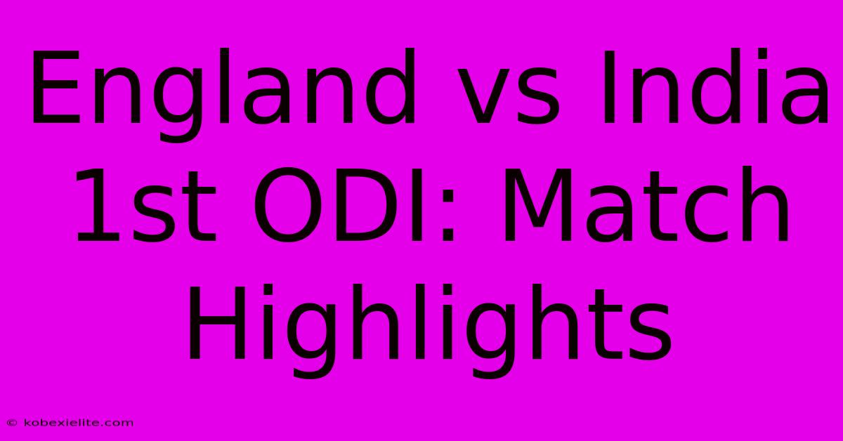 England Vs India 1st ODI: Match Highlights