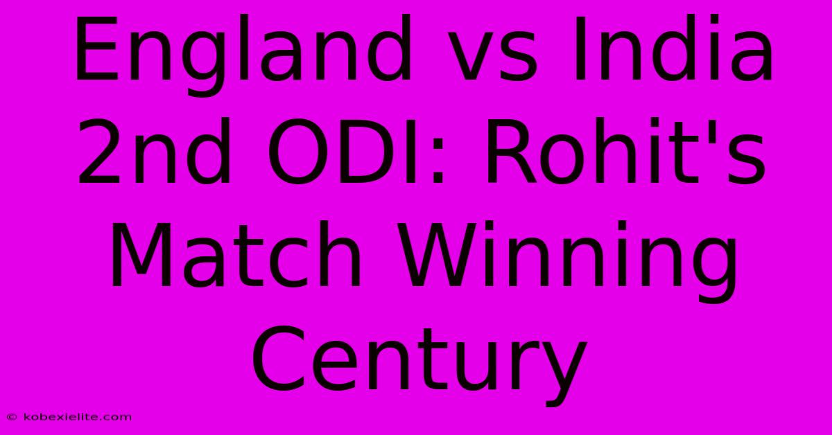 England Vs India 2nd ODI: Rohit's Match Winning Century