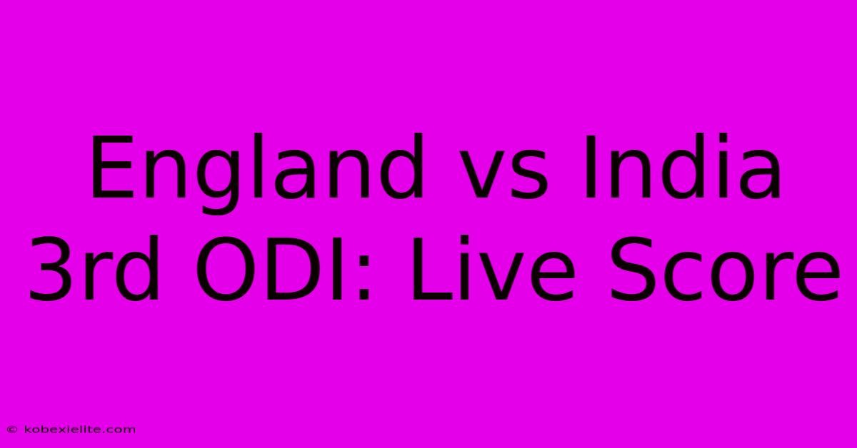 England Vs India 3rd ODI: Live Score