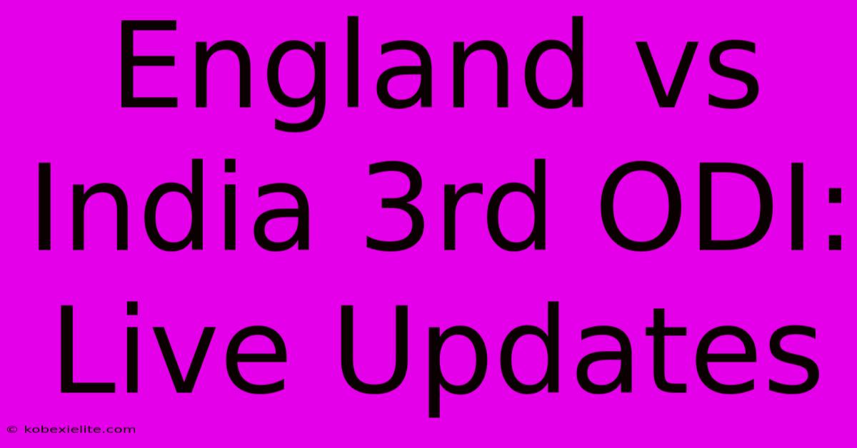 England Vs India 3rd ODI: Live Updates