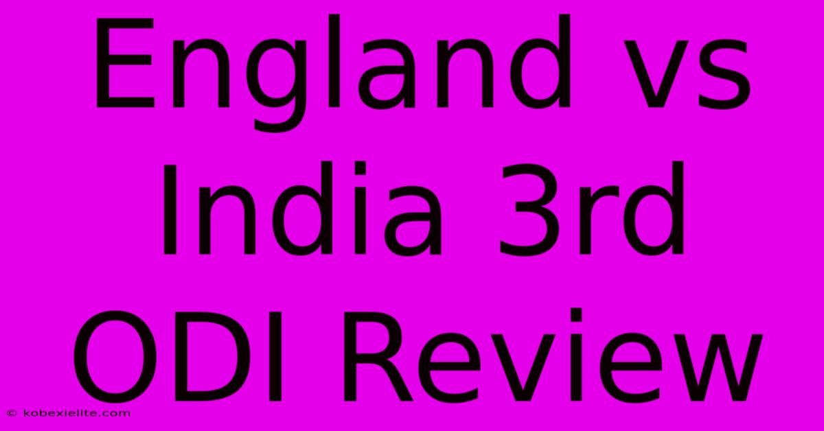 England Vs India 3rd ODI Review