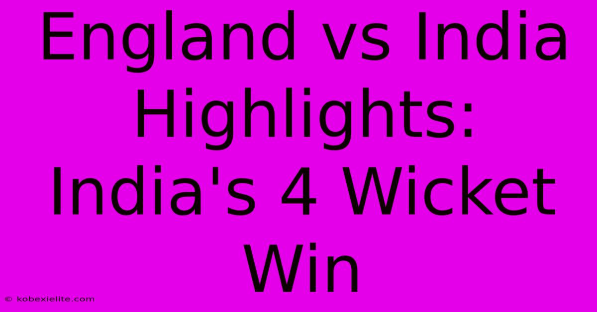 England Vs India Highlights: India's 4 Wicket Win