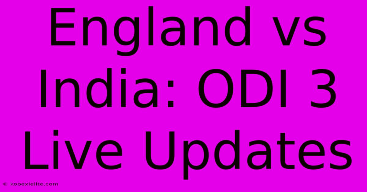 England Vs India: ODI 3 Live Updates